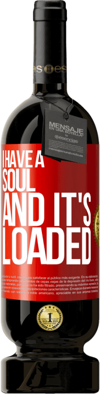 49,95 € | Red Wine Premium Edition MBS® Reserve I have a soul and it's loaded Red Label. Customizable label Reserve 12 Months Harvest 2015 Tempranillo