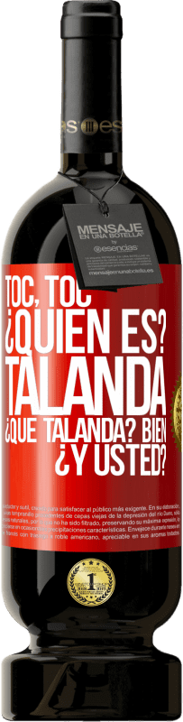 49,95 € Envío gratis | Vino Tinto Edición Premium MBS® Reserva Toc, toc. ¿Quién es? Talanda ¿Qué Talanda? Bien ¿y usted? Etiqueta Roja. Etiqueta personalizable Reserva 12 Meses Cosecha 2015 Tempranillo