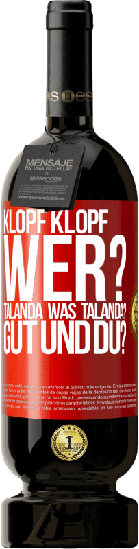 49,95 € Kostenloser Versand | Rotwein Premium Ausgabe MBS® Reserve Klopf klopf. Wer? Talanda Was Talanda? Gut und du? Rote Markierung. Anpassbares Etikett Reserve 12 Monate Ernte 2015 Tempranillo