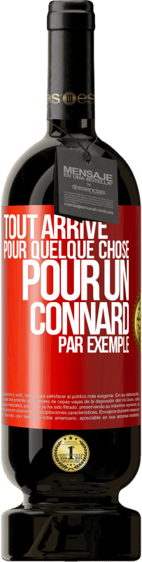 Envoi gratuit | Vin rouge Édition Premium MBS® Réserve Tout arrive pour quelque chose, pour un connard par exemple Étiquette Rouge. Étiquette personnalisable Réserve 12 Mois Récolte 2014 Tempranillo