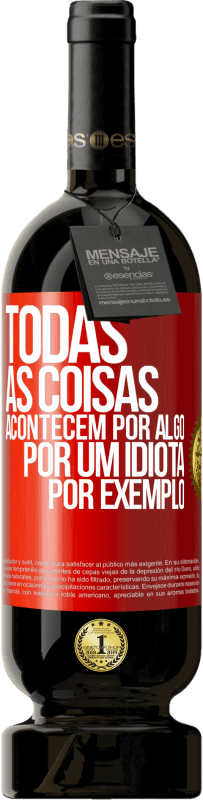 49,95 € Envio grátis | Vinho tinto Edição Premium MBS® Reserva Todas as coisas acontecem por algo, por um idiota por exemplo Etiqueta Vermelha. Etiqueta personalizável Reserva 12 Meses Colheita 2016 Tempranillo