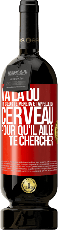 Envoi gratuit | Vin rouge Édition Premium MBS® Réserve Va là où ton cœur te mènera et appelle ton cerveau pour qu'il aille te chercher Étiquette Rouge. Étiquette personnalisable Réserve 12 Mois Récolte 2014 Tempranillo