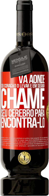 49,95 € Envio grátis | Vinho tinto Edição Premium MBS® Reserva Vá aonde seu coração o levar e, em seguida, chame seu cérebro para encontrá-lo Etiqueta Vermelha. Etiqueta personalizável Reserva 12 Meses Colheita 2016 Tempranillo