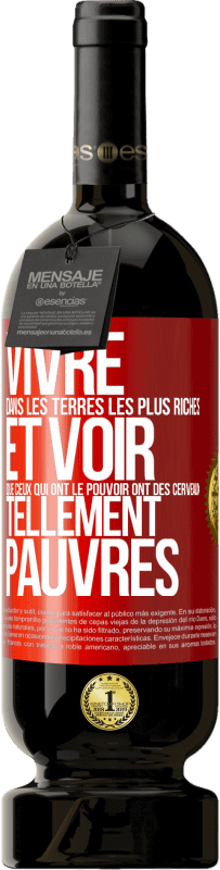 Envoi gratuit | Vin rouge Édition Premium MBS® Réserve Vivre dans les terres les plus riches et voir que ceux qui ont le pouvoir ont des cerveaux tellement pauvres Étiquette Rouge. Étiquette personnalisable Réserve 12 Mois Récolte 2014 Tempranillo