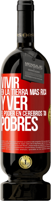 Envío gratis | Vino Tinto Edición Premium MBS® Reserva Vivir en la tierra más rica y ver el poder en cerebros tan pobres Etiqueta Roja. Etiqueta personalizable Reserva 12 Meses Cosecha 2014 Tempranillo