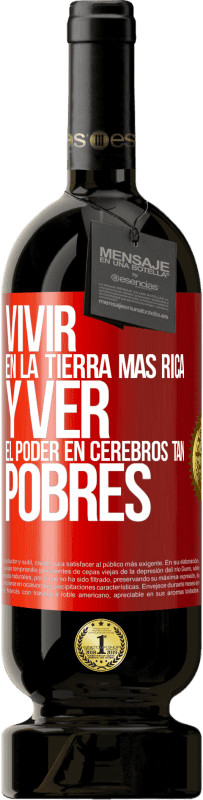 49,95 € Envío gratis | Vino Tinto Edición Premium MBS® Reserva Vivir en la tierra más rica y ver el poder en cerebros tan pobres Etiqueta Roja. Etiqueta personalizable Reserva 12 Meses Cosecha 2016 Tempranillo