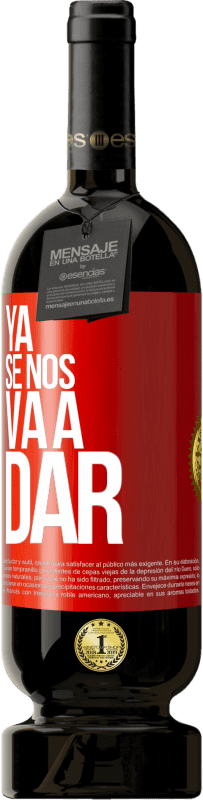 Envío gratis | Vino Tinto Edición Premium MBS® Reserva Ya se nos va a dar Etiqueta Roja. Etiqueta personalizable Reserva 12 Meses Cosecha 2014 Tempranillo