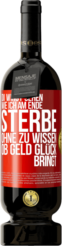 Kostenloser Versand | Rotwein Premium Ausgabe MBS® Reserve Du wirst sehen, wie ich am Ende sterbe, ohne zu wissen, ob Geld Glück bringt Rote Markierung. Anpassbares Etikett Reserve 12 Monate Ernte 2014 Tempranillo