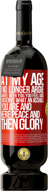 49,95 € | 红酒 高级版 MBS® 预订 在我这样的年龄，我不再争辩，我同意你的看法，你感觉很好，我观察到你是个混蛋，在这里平安然后再荣耀 红色标签. 可自定义的标签 预订 12 个月 收成 2016 Tempranillo