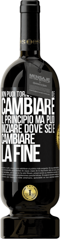 49,95 € | Vino rosso Edizione Premium MBS® Riserva Non puoi tornare indietro e cambiare il principio. Ma puoi iniziare dove sei e cambiare la fine Etichetta Nera. Etichetta personalizzabile Riserva 12 Mesi Raccogliere 2015 Tempranillo