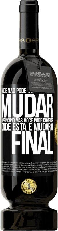 49,95 € Envio grátis | Vinho tinto Edição Premium MBS® Reserva Você não pode voltar atrás e mudar o princípio. Mas você pode começar onde está e mudar o final Etiqueta Preta. Etiqueta personalizável Reserva 12 Meses Colheita 2016 Tempranillo