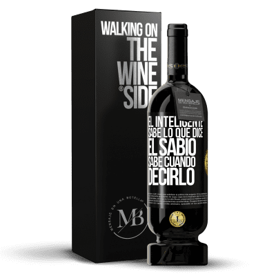 «El inteligente sabe lo que dice. El sabio sabe cuando decirlo» Edición Premium MBS® Reserva