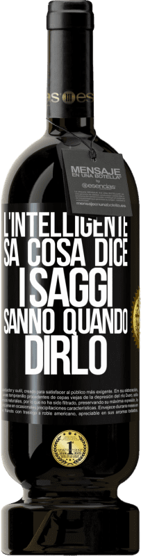 49,95 € | Vino rosso Edizione Premium MBS® Riserva L'intelligente sa cosa dice. I saggi sanno quando dirlo Etichetta Nera. Etichetta personalizzabile Riserva 12 Mesi Raccogliere 2015 Tempranillo