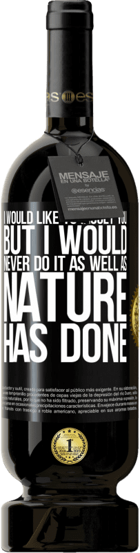«Я хотел бы оскорбить вас, но я бы никогда не сделал это так, как это сделала природа» Premium Edition MBS® Бронировать