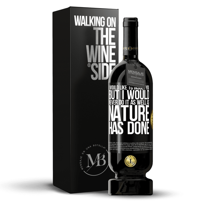 49,95 € Free Shipping | Red Wine Premium Edition MBS® Reserve I would like to insult you, but I would never do it as well as nature has done Black Label. Customizable label Reserve 12 Months Harvest 2014 Tempranillo