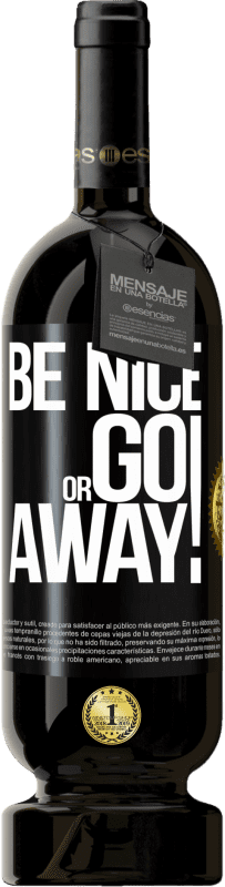 49,95 € | Red Wine Premium Edition MBS® Reserve Be nice or go away Black Label. Customizable label Reserve 12 Months Harvest 2016 Tempranillo