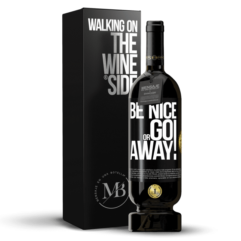 49,95 € Free Shipping | Red Wine Premium Edition MBS® Reserve Be nice or go away Black Label. Customizable label Reserve 12 Months Harvest 2015 Tempranillo