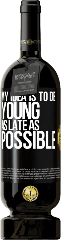«My idea is to die young as late as possible» Premium Edition MBS® Reserve