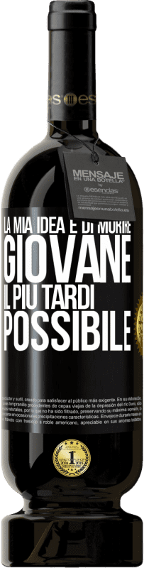 49,95 € | Vino rosso Edizione Premium MBS® Riserva La mia idea è di morire giovane il più tardi possibile Etichetta Nera. Etichetta personalizzabile Riserva 12 Mesi Raccogliere 2015 Tempranillo