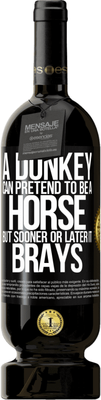49,95 € | 红酒 高级版 MBS® 预订 驴可以假装是一匹马,但迟早会背叛 黑标. 可自定义的标签 预订 12 个月 收成 2016 Tempranillo