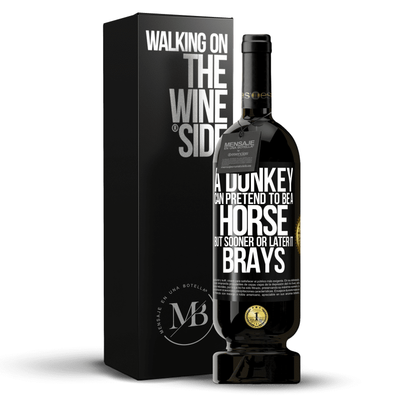 49,95 € Free Shipping | Red Wine Premium Edition MBS® Reserve A donkey can pretend to be a horse, but sooner or later it brays Black Label. Customizable label Reserve 12 Months Harvest 2014 Tempranillo