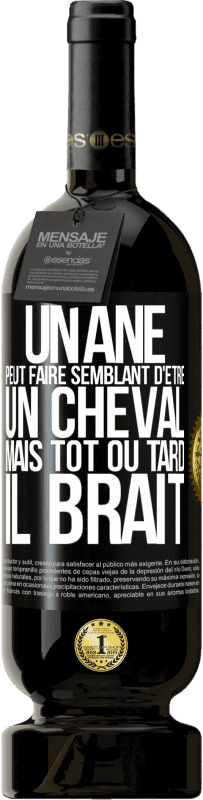 49,95 € | Vin rouge Édition Premium MBS® Réserve Un âne peut faire semblant d'être un cheval mais tôt ou tard il brait Étiquette Noire. Étiquette personnalisable Réserve 12 Mois Récolte 2015 Tempranillo