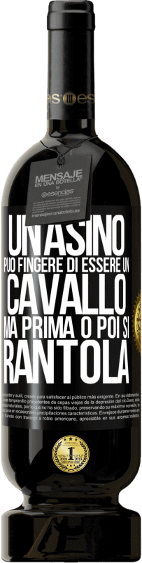 49,95 € | Vino rosso Edizione Premium MBS® Riserva Un asino può fingere di essere un cavallo, ma prima o poi si rantola Etichetta Nera. Etichetta personalizzabile Riserva 12 Mesi Raccogliere 2014 Tempranillo