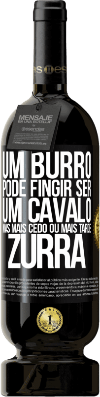 49,95 € | Vinho tinto Edição Premium MBS® Reserva Um burro pode fingir ser um cavalo, mas mais cedo ou mais tarde zurra Etiqueta Preta. Etiqueta personalizável Reserva 12 Meses Colheita 2016 Tempranillo