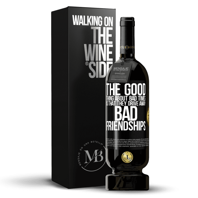 49,95 € Free Shipping | Red Wine Premium Edition MBS® Reserve The good thing about bad times is that they drive away bad friendships Black Label. Customizable label Reserve 12 Months Harvest 2015 Tempranillo