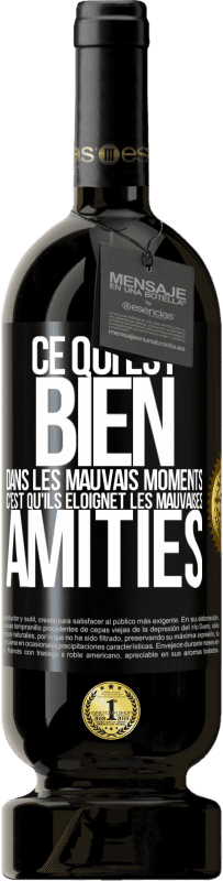 49,95 € | Vin rouge Édition Premium MBS® Réserve Ce qui est bien dans les mauvais moments c'est qu'ils éloignet les mauvaises amitiés Étiquette Noire. Étiquette personnalisable Réserve 12 Mois Récolte 2015 Tempranillo