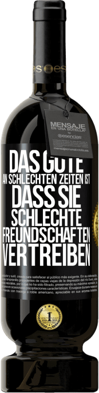 «Das Gute an schlechten Zeiten ist, dass sie schlechte Freundschaften vertreiben» Premium Ausgabe MBS® Reserve