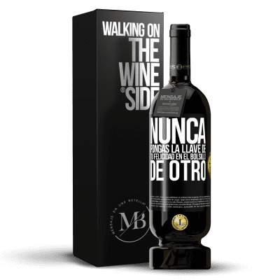 «Nunca pongas la llave de tu felicidad en el bolsillo de otro» Edición Premium MBS® Reserva