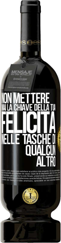 49,95 € | Vino rosso Edizione Premium MBS® Riserva Non mettere mai la chiave della tua felicità nelle tasche di qualcun altro Etichetta Nera. Etichetta personalizzabile Riserva 12 Mesi Raccogliere 2015 Tempranillo