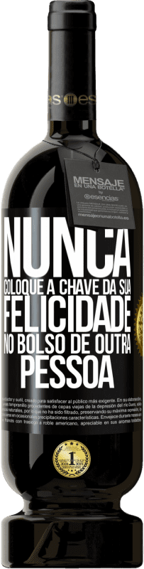 49,95 € | Vinho tinto Edição Premium MBS® Reserva Nunca coloque a chave da sua felicidade no bolso de outra pessoa Etiqueta Preta. Etiqueta personalizável Reserva 12 Meses Colheita 2016 Tempranillo