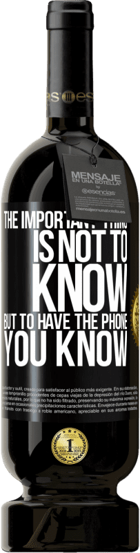 49,95 € | Red Wine Premium Edition MBS® Reserve The important thing is not to know, but to have the phone you know Black Label. Customizable label Reserve 12 Months Harvest 2016 Tempranillo
