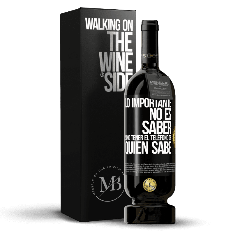 49,95 € Envío gratis | Vino Tinto Edición Premium MBS® Reserva Lo importante no es saber, sino tener el teléfono del que sabe Etiqueta Negra. Etiqueta personalizable Reserva 12 Meses Cosecha 2015 Tempranillo