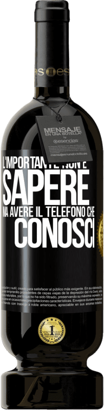 49,95 € | Vino rosso Edizione Premium MBS® Riserva L'importante non è sapere, ma avere il telefono che conosci Etichetta Nera. Etichetta personalizzabile Riserva 12 Mesi Raccogliere 2015 Tempranillo