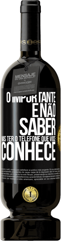 49,95 € | Vinho tinto Edição Premium MBS® Reserva O importante é não saber, mas ter o telefone que você conhece Etiqueta Preta. Etiqueta personalizável Reserva 12 Meses Colheita 2016 Tempranillo