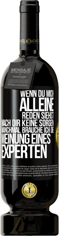 49,95 € | Rotwein Premium Ausgabe MBS® Reserve Wenn du mich alleine reden siehst, mach dir keine Sorgen. Manchmal brauche ich die Meinung eines Experten Schwarzes Etikett. Anpassbares Etikett Reserve 12 Monate Ernte 2016 Tempranillo