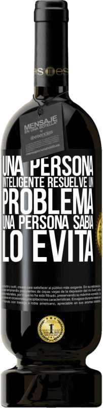 49,95 € Envío gratis | Vino Tinto Edición Premium MBS® Reserva Una persona inteligente resuelve un problema. Una persona sabia lo evita Etiqueta Negra. Etiqueta personalizable Reserva 12 Meses Cosecha 2016 Tempranillo