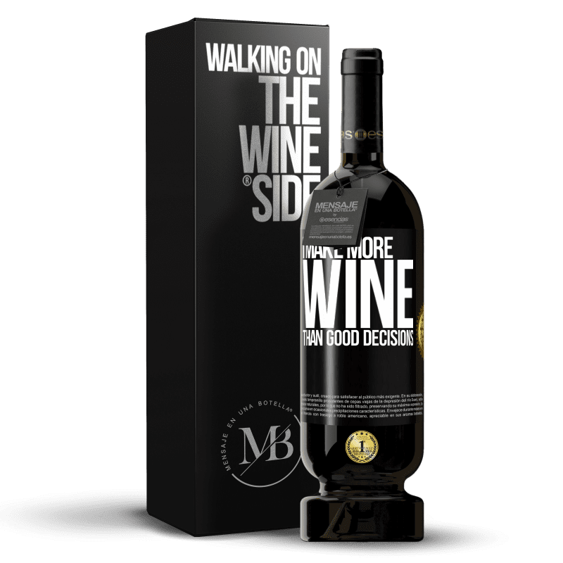 49,95 € Free Shipping | Red Wine Premium Edition MBS® Reserve I make more wine than good decisions Black Label. Customizable label Reserve 12 Months Harvest 2015 Tempranillo