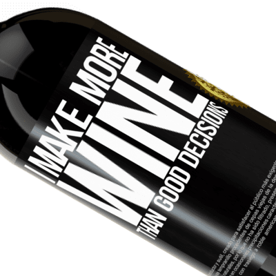 Unique & Personal Expressions. «I make more wine than good decisions» Premium Edition MBS® Reserve