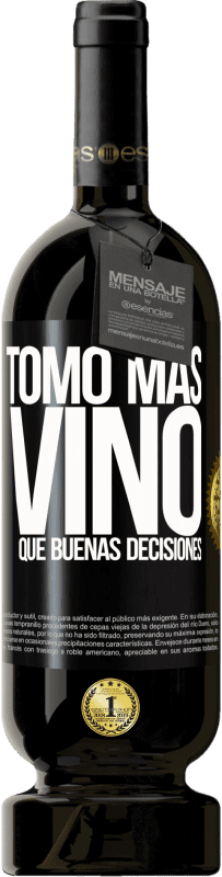 49,95 € | Vino Tinto Edición Premium MBS® Reserva Tomo más vino que buenas decisiones Etiqueta Negra. Etiqueta personalizable Reserva 12 Meses Cosecha 2015 Tempranillo