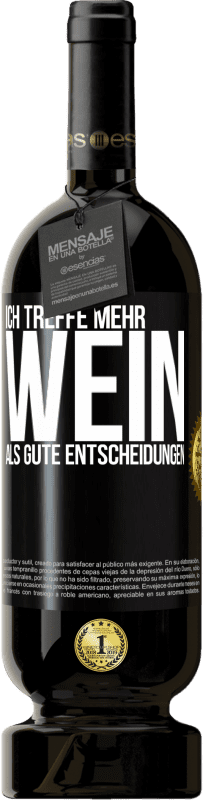 49,95 € | Rotwein Premium Ausgabe MBS® Reserve Ich treffe mehr Wein als gute Entscheidungen Schwarzes Etikett. Anpassbares Etikett Reserve 12 Monate Ernte 2014 Tempranillo