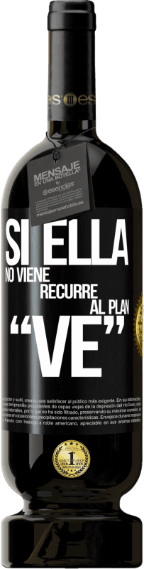 49,95 € | Vinho tinto Edição Premium MBS® Reserva Si ella no viene, recurre al plan VE Etiqueta Preta. Etiqueta personalizável Reserva 12 Meses Colheita 2015 Tempranillo