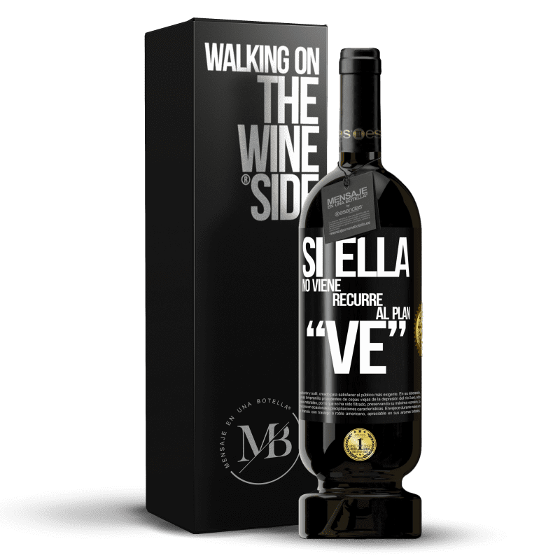 49,95 € Envio grátis | Vinho tinto Edição Premium MBS® Reserva Si ella no viene, recurre al plan VE Etiqueta Preta. Etiqueta personalizável Reserva 12 Meses Colheita 2016 Tempranillo