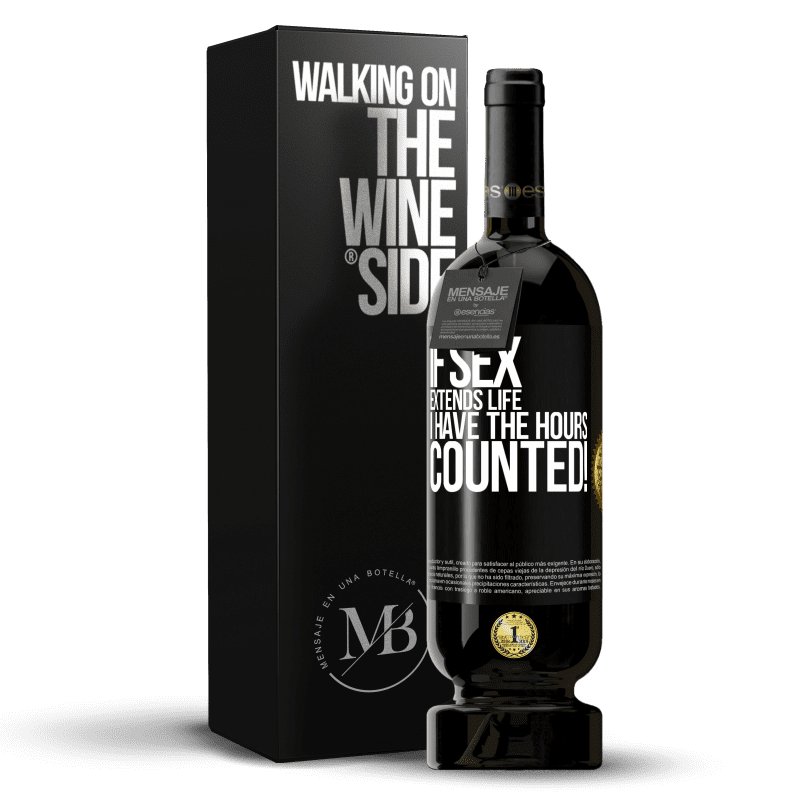 49,95 € Free Shipping | Red Wine Premium Edition MBS® Reserve If sex extends life I have the hours counted! Black Label. Customizable label Reserve 12 Months Harvest 2016 Tempranillo