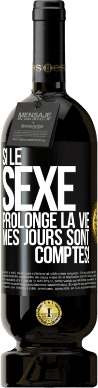 49,95 € | Vin rouge Édition Premium MBS® Réserve Si le sexe prolonge la vie, mes jours sont comptés! Étiquette Noire. Étiquette personnalisable Réserve 12 Mois Récolte 2015 Tempranillo