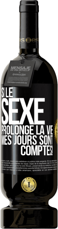 49,95 € | Vin rouge Édition Premium MBS® Réserve Si le sexe prolonge la vie, mes jours sont comptés! Étiquette Noire. Étiquette personnalisable Réserve 12 Mois Récolte 2016 Tempranillo