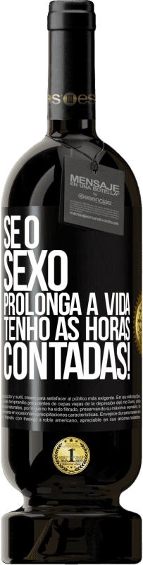 49,95 € | Vinho tinto Edição Premium MBS® Reserva Se o sexo prolonga a vida, tenho as horas contadas! Etiqueta Preta. Etiqueta personalizável Reserva 12 Meses Colheita 2015 Tempranillo